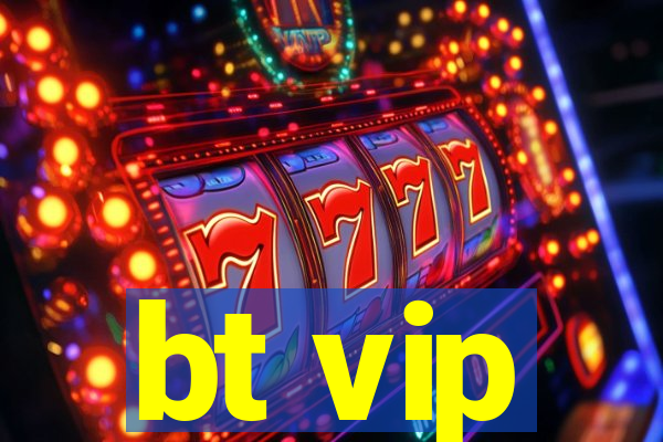 bt vip